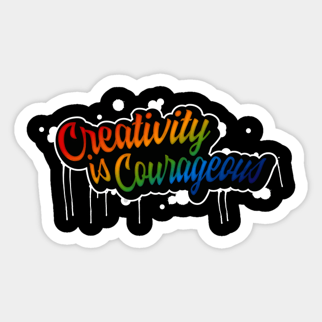 Creativity is Courageous Sticker by BeCreativeHere